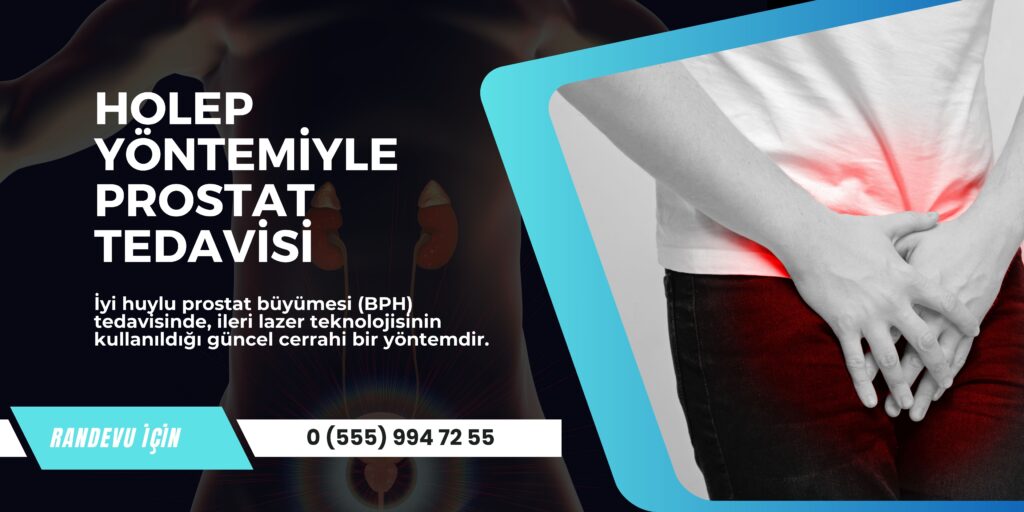 HoLEP Yöntemiyle Prostat Tedavisi: Modern ve Etkili Bir Çözüm